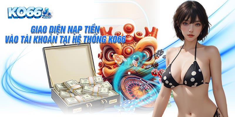 Giao diện nạp tiền vào tài khoản tại hệ thống KO66